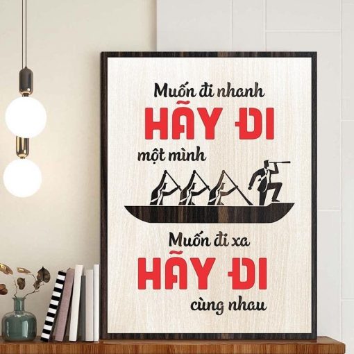Tranh gỗ động lực tiếng việt muốn đi nhanh hãy đi một mình Muốn đi xa hãy đi cùng nhau
